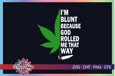 I&#039;m blunt because god roll me that way svg,m weed svg, high svg