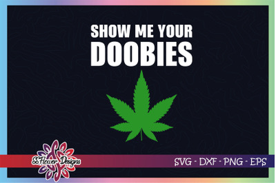 Show me your doobies svg, weed svg, high svg