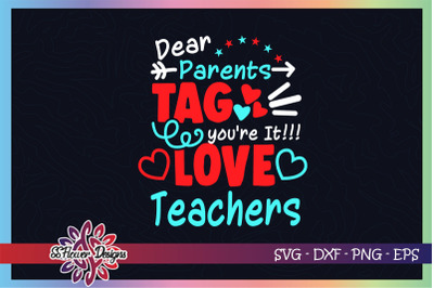 Dear parents tag svg, you&#039;re it svg, love teacher svg, teacher svg