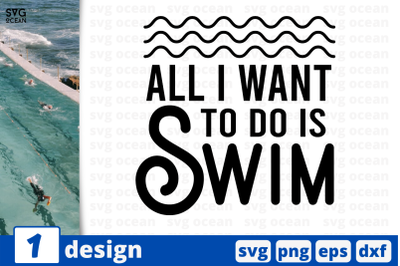 1 ALL I WANT TO DO SWIM,&nbsp;swimming quote cricut svg