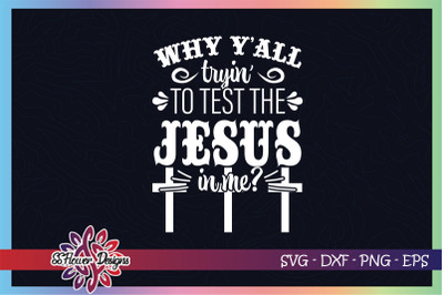 Why yall try to test Jesus in me svg&2C; jesus svg&2C; test jesus svg