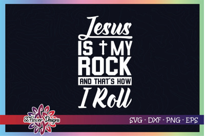 Jesus is my rock and that&amp;&23;039;s how I roll svg&2C; Jesus svg&2C; rock and roll