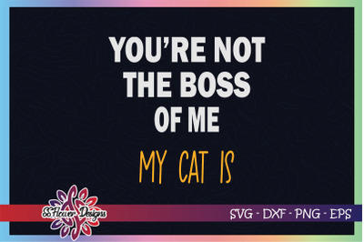 You&amp;&23;039;re not the boss of me&2C; my cat is svg&2C; cat person svg&2C; cat svg