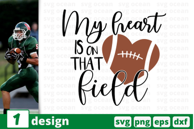 1 MY HEART IS ON THAT FIELD,&nbsp;football quote cricut svg