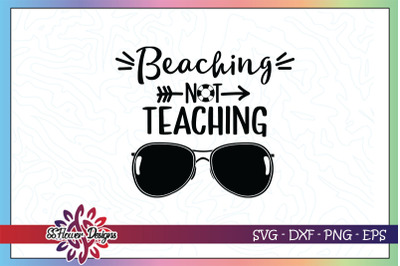 Beaching not teaching svg&2C; sunglasses svg&2C; teacher svg