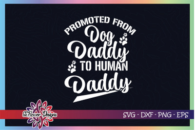 Promoted from dog daddy to human daddy svg, dog dad svg, dog pawprint