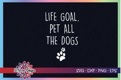 Life goal svg, pet all svg, the dogs svg, dog pawprint svg