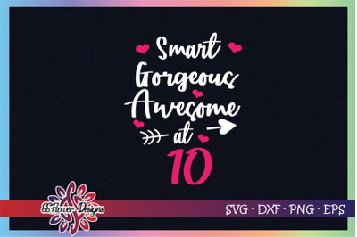 Smart svg, Gorgeous svg, Awesome svg at 10 svg, 10th birthday svg