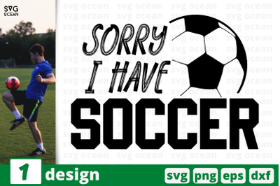 1 SORRY I HAVE A SOCCER,&nbsp;soccer quote cricut svg