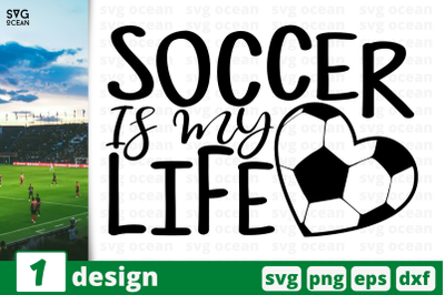 1 SOCCER IS MY LIFE,&nbsp;soccer quote cricut svg