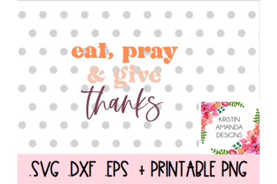 Eat Pray Give Thanks SVG DXF EPS PNG Cut File  Cricut  Silhouette