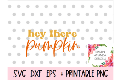 Hey There Pumpkin Thanksgiving Fall Halloween SVG DXF EPS PNG Cut File