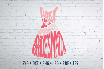 Will you be my bridesmaid Svg Dxf Eps Png Jpg, Word art in dress shape