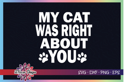 My cat was right about you&2C; cat paw svg&2C; cat pawprint svg&2C; catperson