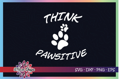 Think pawsitive svg, think positive svg, dog paw svg, dog person svg