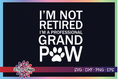 I&#039;m not retired, I&#039;m a professional grandpaw, grandpa svg, dog paw svg