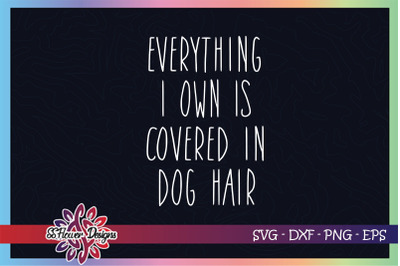 Everything I own is covered in dog hair svg, dogperson svg, dog lover