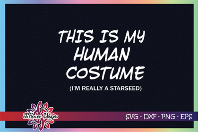 This is my human costume I&#039;m really a starseed svg, halloween svg
