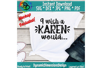 I wish a Karen would, Karen SVG, Dont be a Karen, Not today Karen, Sarcasm, Sarcastic, Karen, Karen PNG, Cricut SVG, Silhouette svg