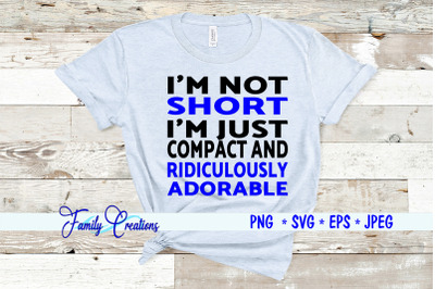 I&#039;M Not Short I&#039;M Just Compact and Ridiculously Adorable