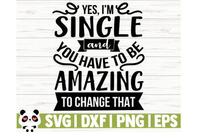 Yes I&#039;m Single And You Have To Be Amazing To Change That