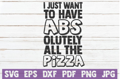 I Just Want To Have Abs Olutely All The Pizza SVG Cut File