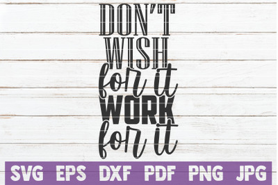 Don&#039;t Wish For It Work For It SVG Cut File