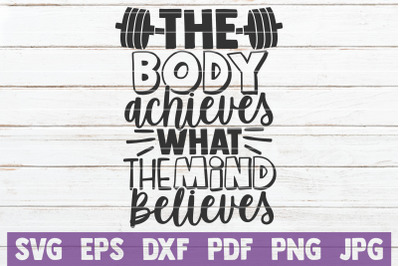 The Body Achieves What The Mind Believes SVG Cut File