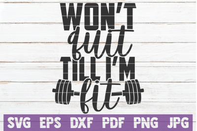 Won&#039;t Quit Til I&#039;m Fit SVG Cut File