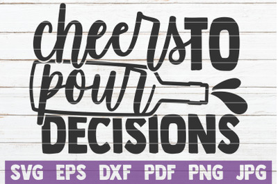 Cheers To Pour Decisions SVG Cut File