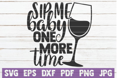 Sip Me Baby One More Time SVG Cut File