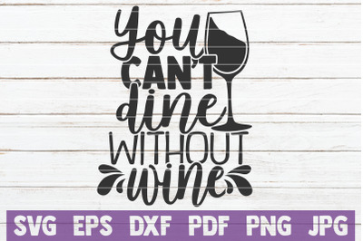 You Can&#039;t Dine Without Wine SVG Cut File