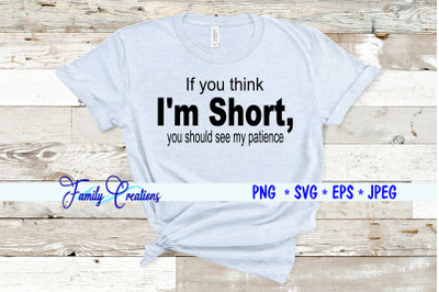 If you think I&#039;m Short, you should see my patience