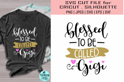 Blessed to be called gigi svg&2C; gigi svg