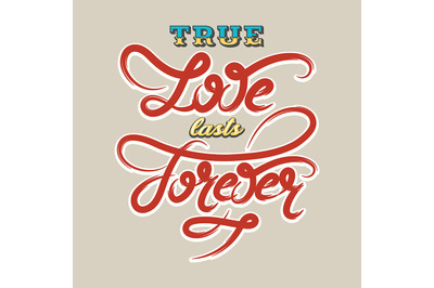 True love lasts forever. Hand drawn romantic lettering.