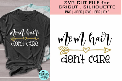 Mom hair don&amp;&23;039;t care svg&2C; mom svg