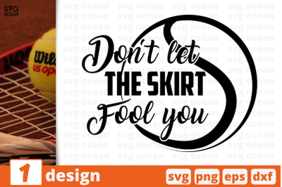 1&nbsp;DON&#039;T LET THE SKIRT FOOL YOU, sport&nbsp;quotes cricut svg