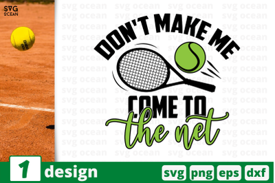 1&nbsp;DON&#039;T MAKE ME COME TO THE NET, sport&nbsp;quotes cricut svg