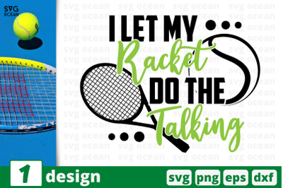 1&nbsp;I LET MY RACKET DO THE TALKING, sport&nbsp;quotes cricut svg