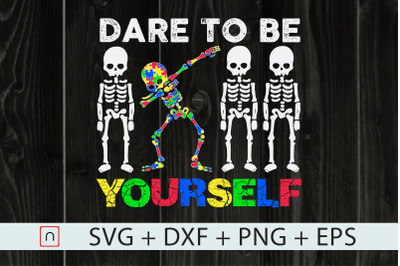 Autism svg,Autism Awareness,Skeleton Dabbing,Dare To Be Yourself,Autis