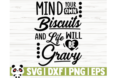 Mind Your Own Biscuits And Life Will Be Gravy