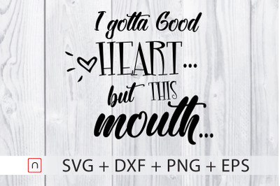 I Gotta Good Heart But This Mouth SVG