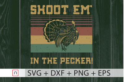 Shoot Em In Pecker&2C;Turkey Hunting svg