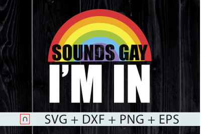 Sounds Gay I Am In svg,LGBTQ Funny Gift