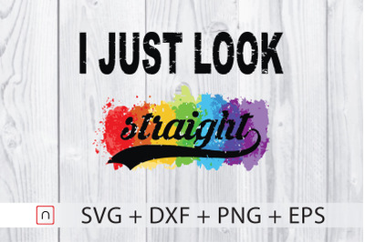 I Just Look Straight svg,Lgbtq pride svg