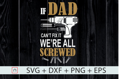 If Dad Can&#039;t Fix it,We&#039;re All Screwed