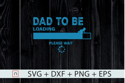 Dad To Be svg,Loading Please Wait svg