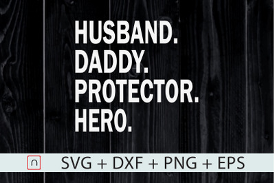 Husband,daddy,protector,hero svg,cricut