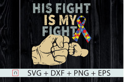 His Fight Is My Fight,Autism svg,Father