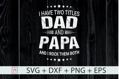 I Have Two Titles Dad And Papa,Father